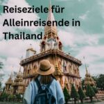Reiseziele für Alleinreisende in Thailand Reiseziele Tipps in Thailand für Alleinreisende